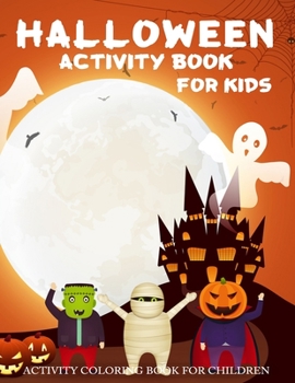 Paperback Halloween Activity Book for Kids: Ages 4-10 Activity Spooky Scary Things & Children Coloring Fun Workbooks for Kids Boys, Girls and Toddlers and Presc Book