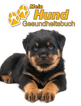 Mein Hund Gesundheitsbuch: Rottweiler Welpe | 109 Seiten, 22cm x 28cm ca. A4 | Notizbuch zum Ausfüllen für Impfungen, Tierarztbesuche, ... Hundebesitzer | Eintragbuch (German Edition)