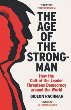 Paperback The Age of The Strongman: How the Cult of the Leader Threatens Democracy around the World Book