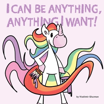 Paperback I Can Be Anything, Anything I Want! Book