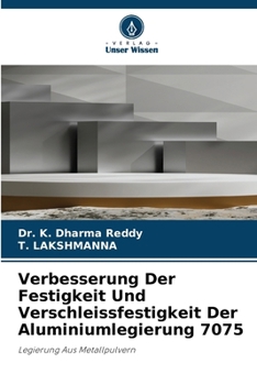 Verbesserung Der Festigkeit Und Verschleissfestigkeit Der Aluminiumlegierung 7075 (German Edition)