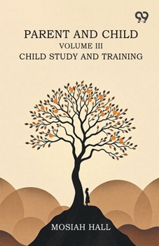 Paperback Parent And Child: Volume III., Child Study And Training Book