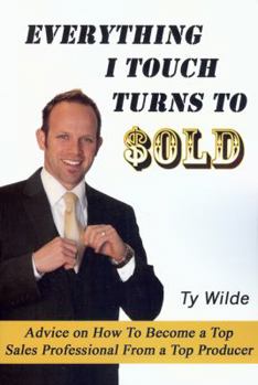 Paperback Everything I Touch Turns to Sold: Advice on How to Become a Top Sales Professional From a Top Producer Book