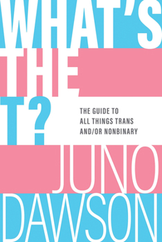 Paperback What's the T?: The Guide to All Things Trans And/Or Nonbinary Book