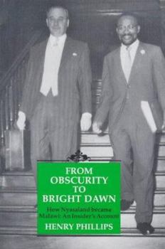 Hardcover From Obscurity to Bright Dawn: How Nyasaland Became Malawi, an Insider's Account Book