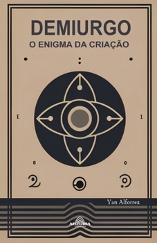 Demiurgo - O Enigma da Criação (Portuguese Edition)