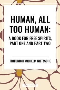 Human, All Too Human: A Book for Free Spirits, Part One and Part Two