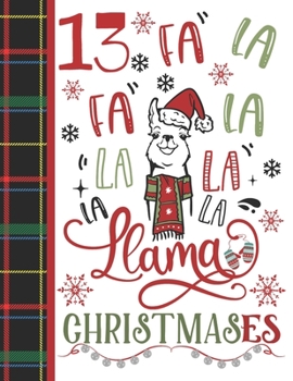 13 Fa La Fa La La La La La Llama Christmases: Llama Gift For Teen Girls Age 13 Years Old - Art Sketchbook Sketchpad Activity Book For Kids To Draw And Sketch In