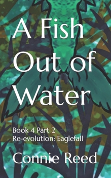 Paperback A Fish Out of Water: Book 4 Part 2 Re-evolution: Eaglefall Book