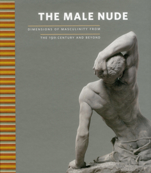 Hardcover The Male Nude: Dimensions of Masculinity from the 19th Century and Beyond Book