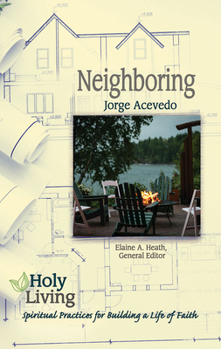 Paperback Holy Living: Neighboring: Spiritual Practices for Building a Life of Faith Book