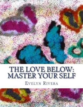 Paperback The Love Below: Master your Self Book
