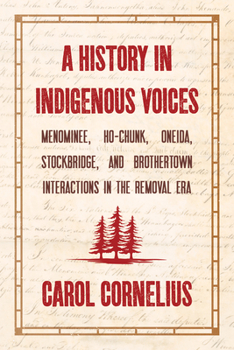 Paperback A History in Indigenous Voices: Menominee, Ho-Chunk, Oneida, Stockbridge, and Brothertown Interactions in the Removal Era Book