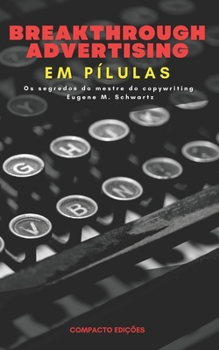 Paperback Breakthrough Advertising Em pílulas: Os segredos do mestre do copywriting Eugene M. Schwartz [Portuguese] Book