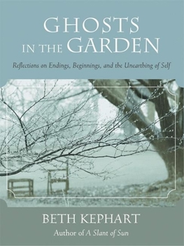 Hardcover Ghosts in the Garden: Reflections on Endings, Beginnings, and the Unearthing of Self Book