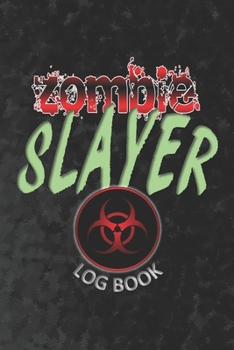 Paperback ZOMBIE SLAYER Log Book: 6x9 college ruled blank lined notebook funny gag gift journal for men women zombie killers Book