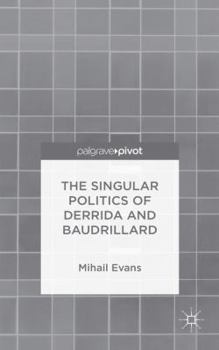 Hardcover The Singular Politics of Derrida and Baudrillard Book