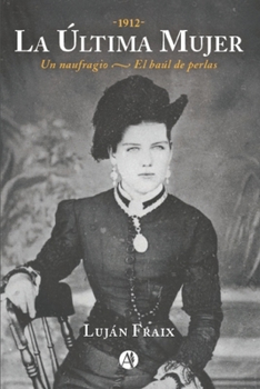 Paperback La última mujer: -1912-, Un naufragio, el baúl de perlas [Spanish] Book