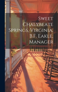 Hardcover Sweet Chalybeate Springs, Virginia. B.F. Eakle, Manager Book