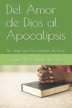 Paperback Del Amor de Dios al Apocalipsis: Un viaje por los confines de la fe [Spanish] Book