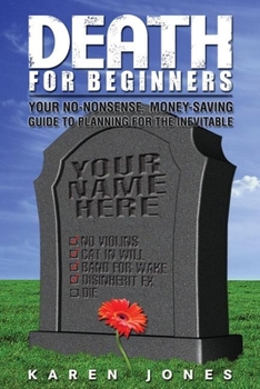 Paperback Death for Beginners: Your No-Nonsense, Money-Saving Guide to Planning for the Inevitable Book