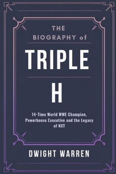 Paperback The Biography of Triple H: 14-Time World WWE Champion, Powerhouse Executive and the Legacy of NXT Book