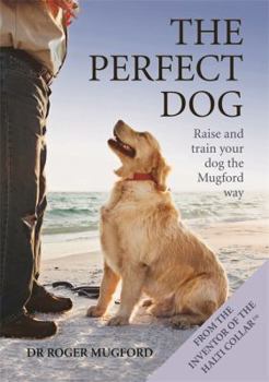 Paperback The Perfect Dog: Raise and Train Your Dog the Mugford Way Book