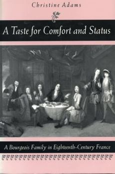 Hardcover A Taste for Comfort and Status: A Bourgeois Family in Eighteenth-Century France Book
