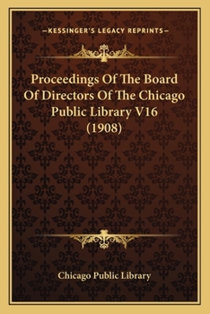 Paperback Proceedings Of The Board Of Directors Of The Chicago Public Library V16 (1908) Book