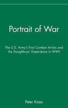 Hardcover Portrait of War: The U.S. Army's First Combat Artists and the Doughboys' Experience in Wwi Book