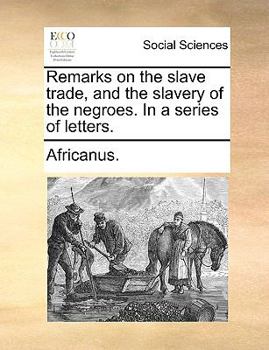 Paperback Remarks on the Slave Trade, and the Slavery of the Negroes. in a Series of Letters. Book