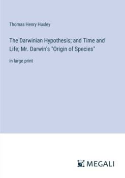 Paperback The Darwinian Hypothesis; and Time and Life; Mr. Darwin's "Origin of Species": in large print Book