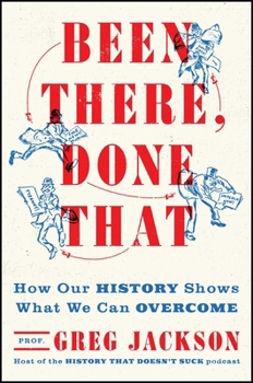 Hardcover Been There, Done That: How Our History Shows What We Can Overcome Book