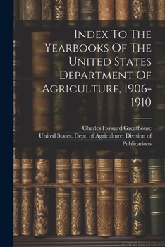 Paperback Index To The Yearbooks Of The United States Department Of Agriculture, 1906-1910 Book