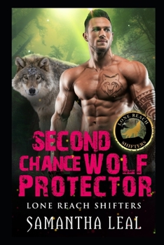 Second Chance Wolf Protector - Book #3 of the Lone Reach Shifters