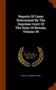 Hardcover Reports of Cases Determined by the Supreme Court of the State of Nevada, Volume 39 Book