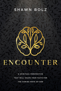 Hardcover Encounter: A Spiritual Perspective That Will Shape Your Faith for the Coming Move of God Book