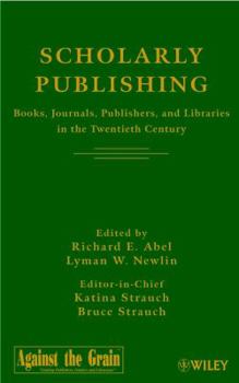 Hardcover Scholarly Publishing: Books, Journals, Publishers, and Libraries in the Twentieth Century Book