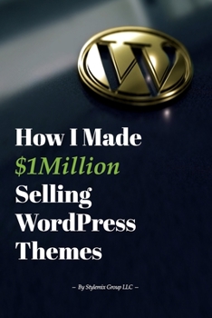 Paperback How I Made $1million Selling WordPress Themes: A Practical Guide to Sell WordPress Themes on ThemeForest Book