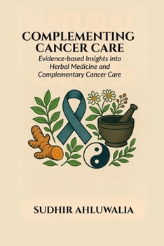 Paperback Complementing Cancer Care: Evidence-Based Insights into Herbal Medicine and Complementary Cancer Care Book