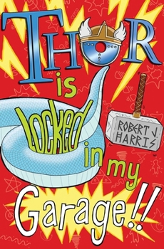 Thor Is Locked In My Garage! - Book #2 of the World Goes Loki