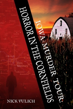 Iowa Murder Tour: Horror In The Cornfields
