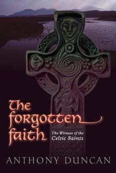 Paperback The Forgotten Faith: The Witness of the Celtic Saints Book