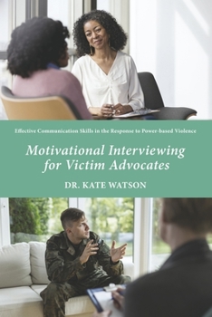 Paperback Motivational Interviewing for Victim Advocates: Effective Communication Skills in the Response to Power-Based Violence Book