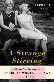 Hardcover A Strange Stirring: The Feminine Mystique and American Women at the Dawn of the 1960s Book
