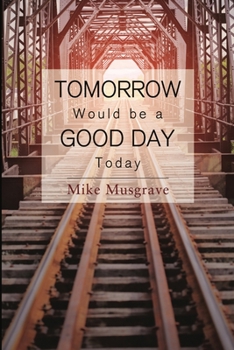 Paperback Tomorrow Would be a Good Day Today Book