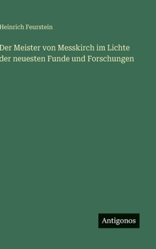 Der Meister von Messkirch im Lichte der neuesten Funde und Forschungen (German Edition)