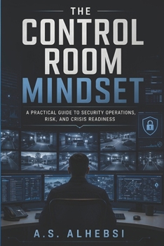 Paperback The Control Room Mindset: A Practical Guide to Security Operations, Risk, and Crisis Readiness Book