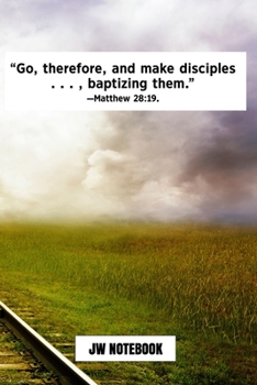 Go Therefore And Make Disciples Baptizing Them Matthew 28:19 JW Notebook: | JW 2020 Year Text Notebook / Journal for Jehovah's Witnesses. Add this ... PERFECT Jehovahs Witnesses Gift! Train Tracks