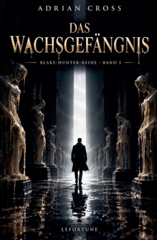 Das Wachsgefängnis (Blake Hunter) (German Edition)